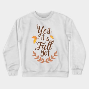 Yes it is Fall Yet - A Funny Fall Phrase Crewneck Sweatshirt